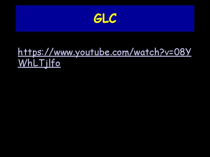 GLC https: //www. youtube. com/watch? v=08 Y Wh. LTjlfo 