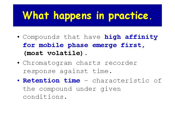 What happens in practice. • Compounds that have high affinity for mobile phase emerge