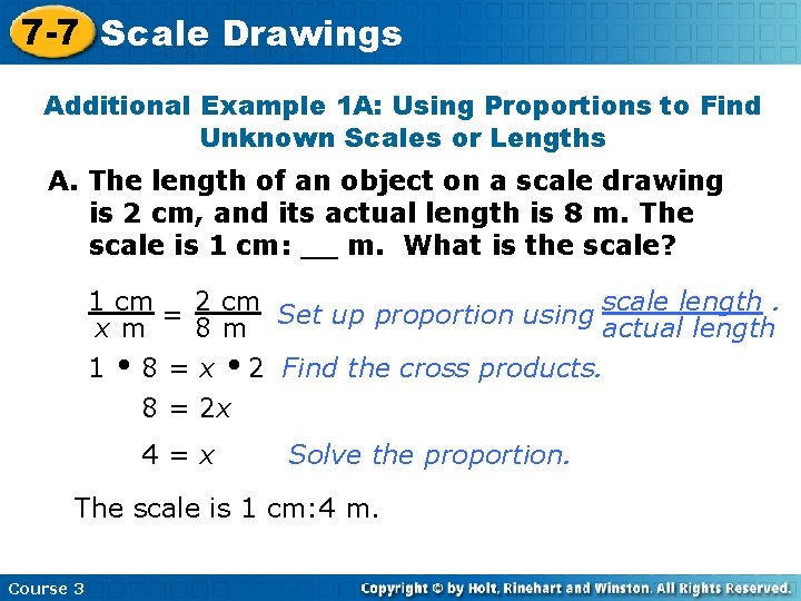 7 -7 Scale Drawings Additional Example 1 A: Using Proportions to Find Unknown Scales