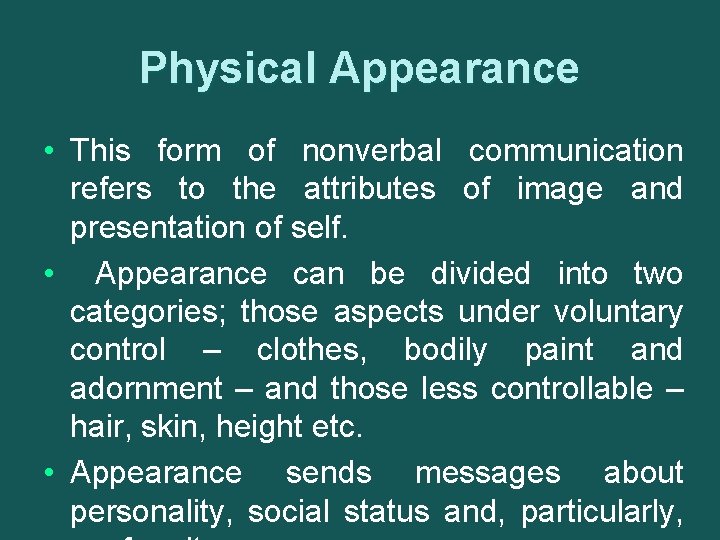 Physical Appearance • This form of nonverbal communication refers to the attributes of image