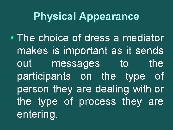 Physical Appearance • The choice of dress a mediator makes is important as it