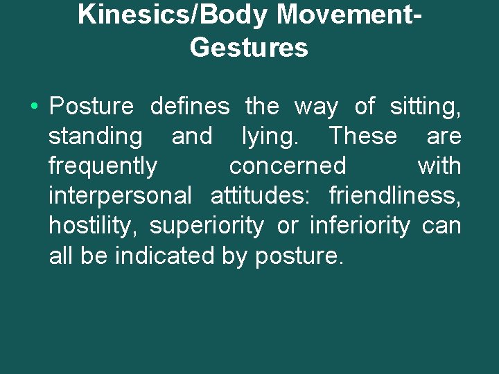 Kinesics/Body Movement. Gestures • Posture defines the way of sitting, standing and lying. These