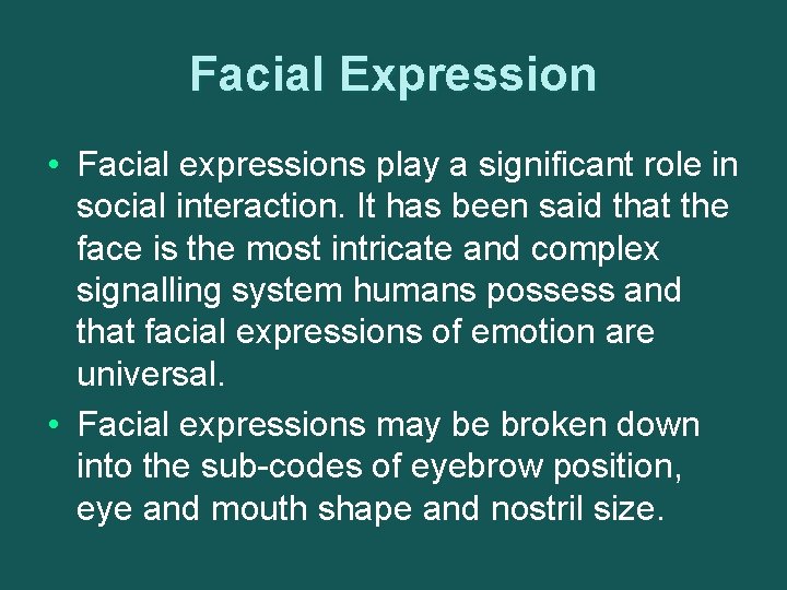 Facial Expression • Facial expressions play a significant role in social interaction. It has