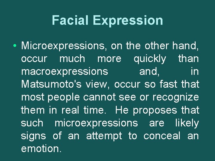 Facial Expression • Microexpressions, on the other hand, occur much more quickly than macroexpressions