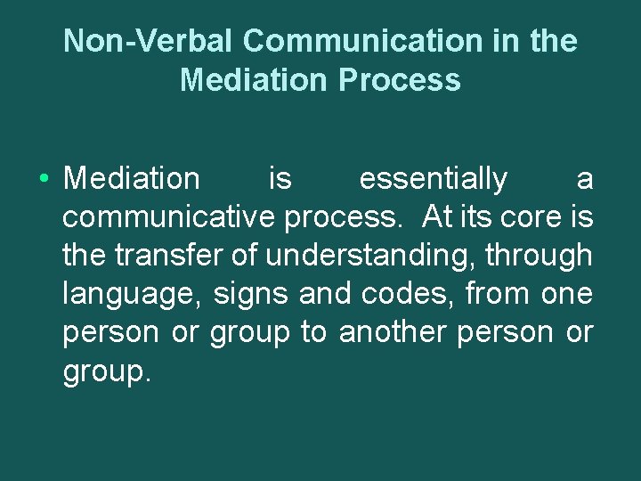 Non-Verbal Communication in the Mediation Process • Mediation is essentially a communicative process. At