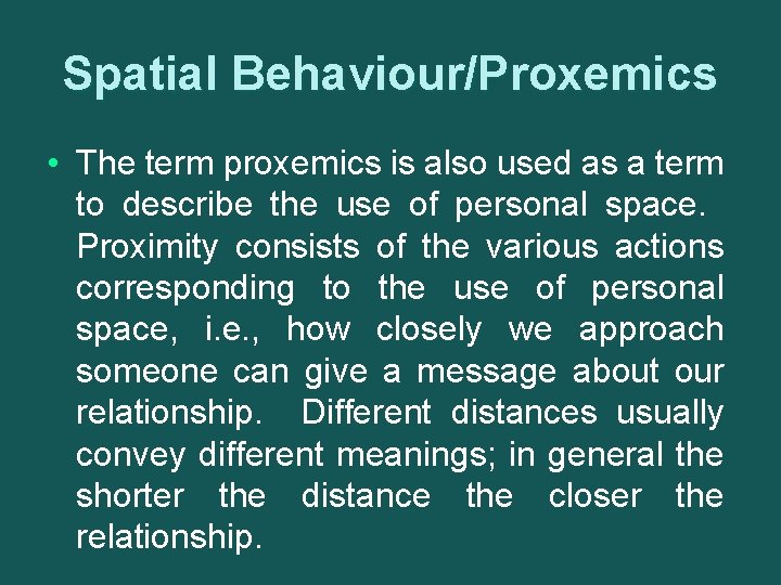 Spatial Behaviour/Proxemics • The term proxemics is also used as a term to describe