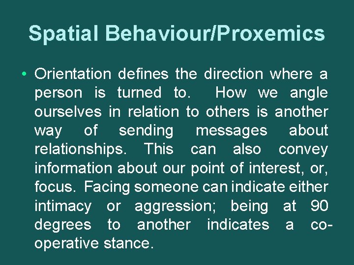 Spatial Behaviour/Proxemics • Orientation defines the direction where a person is turned to. How