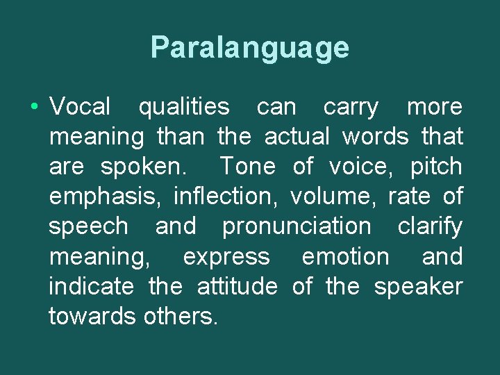 Paralanguage • Vocal qualities can carry more meaning than the actual words that are