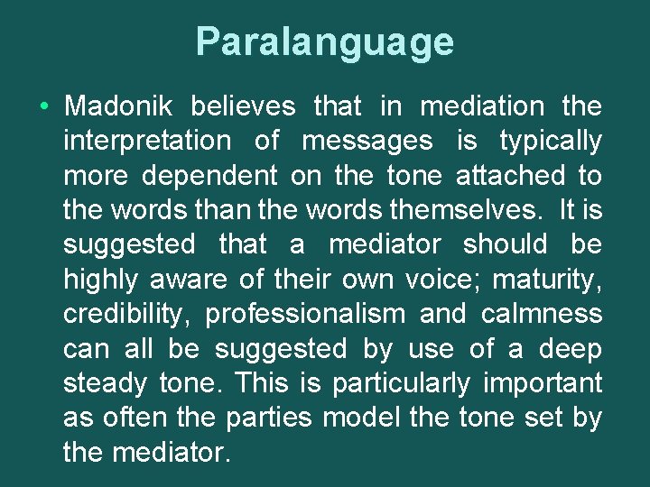 Paralanguage • Madonik believes that in mediation the interpretation of messages is typically more