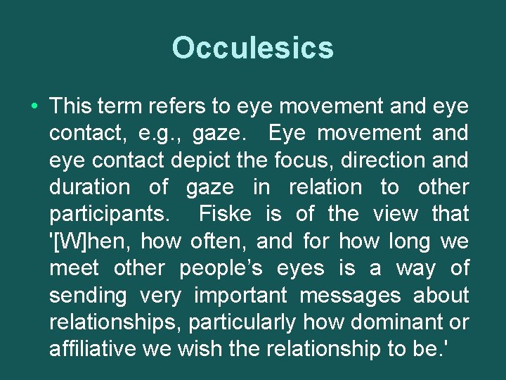 Occulesics • This term refers to eye movement and eye contact, e. g. ,