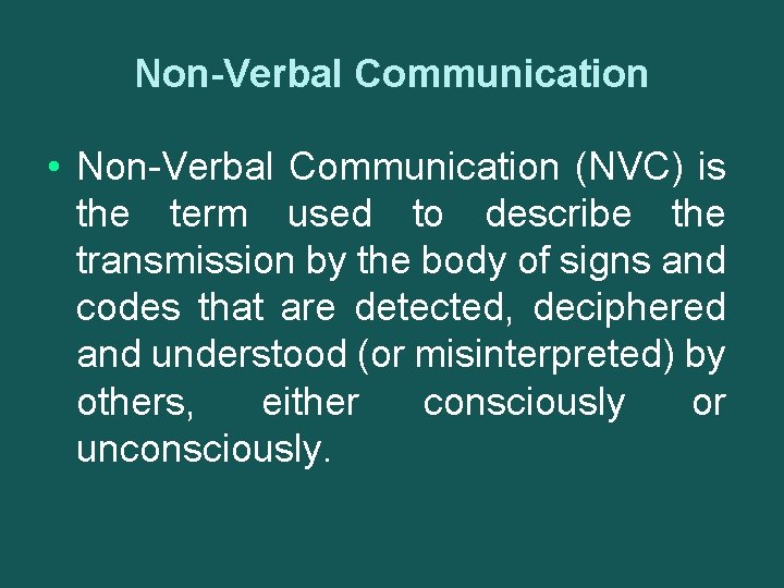 Non-Verbal Communication • Non-Verbal Communication (NVC) is the term used to describe the transmission