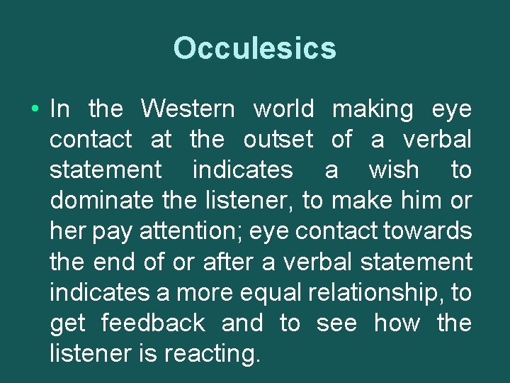 Occulesics • In the Western world making eye contact at the outset of a