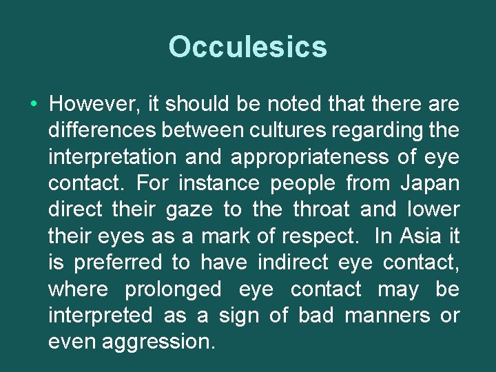 Occulesics • However, it should be noted that there are differences between cultures regarding