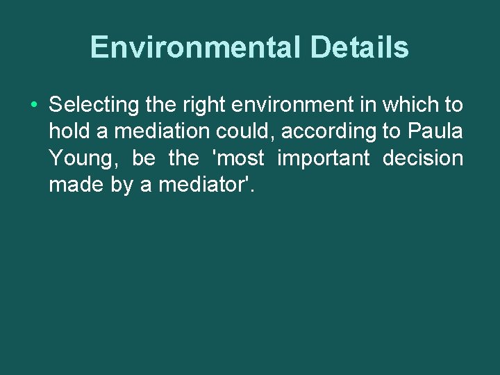 Environmental Details • Selecting the right environment in which to hold a mediation could,