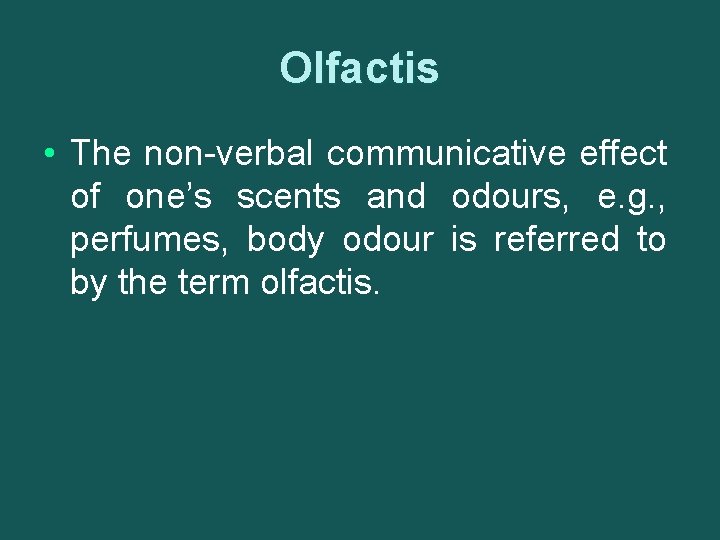 Olfactis • The non-verbal communicative effect of one’s scents and odours, e. g. ,