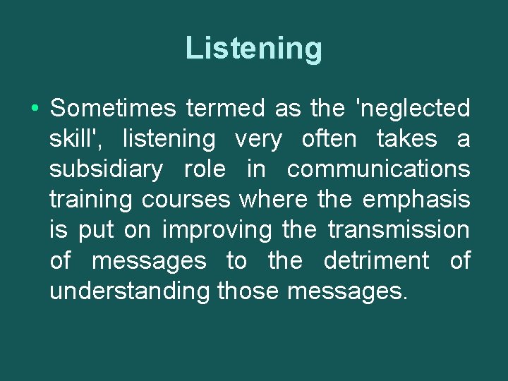 Listening • Sometimes termed as the 'neglected skill', listening very often takes a subsidiary