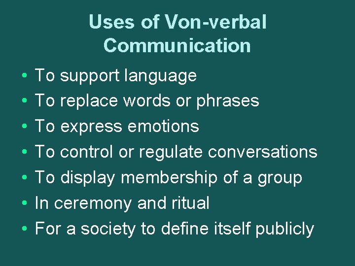 Uses of Von-verbal Communication • • To support language To replace words or phrases