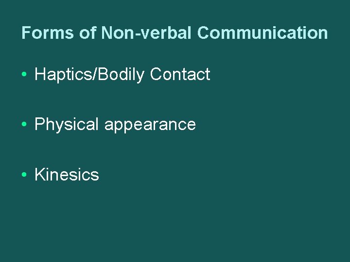 Forms of Non-verbal Communication • Haptics/Bodily Contact • Physical appearance • Kinesics 