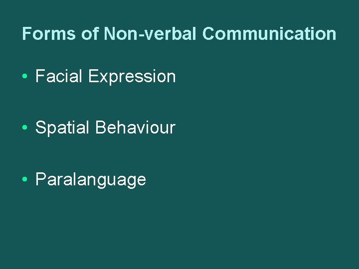 Forms of Non-verbal Communication • Facial Expression • Spatial Behaviour • Paralanguage 