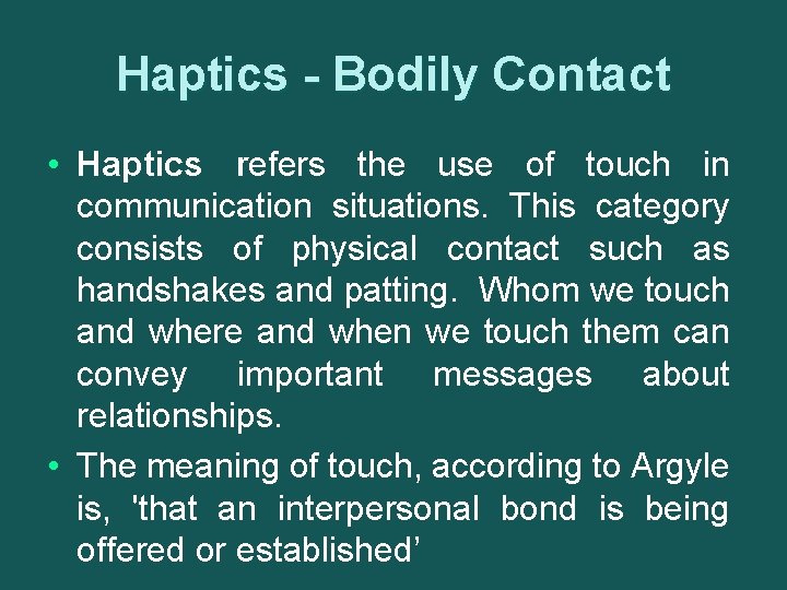 Haptics - Bodily Contact • Haptics refers the use of touch in communication situations.