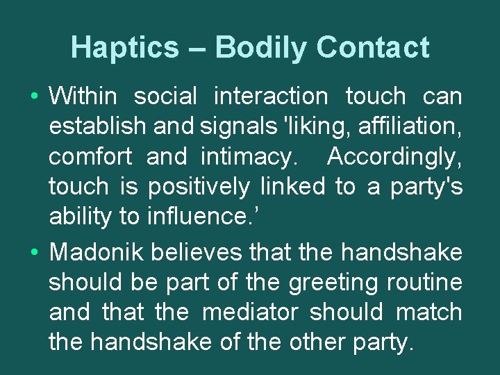 Haptics – Bodily Contact • Within social interaction touch can establish and signals 'liking,