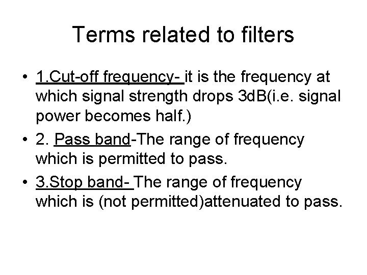 Terms related to filters • 1. Cut-off frequency- it is the frequency at which
