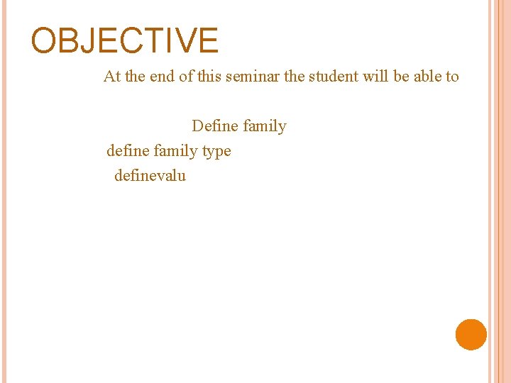OBJECTIVE At the end of this seminar the student will be able to Define