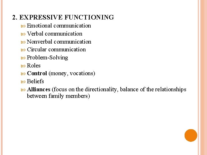 2. EXPRESSIVE FUNCTIONING Emotional communication Verbal communication Nonverbal communication Circular communication Problem-Solving Roles Control