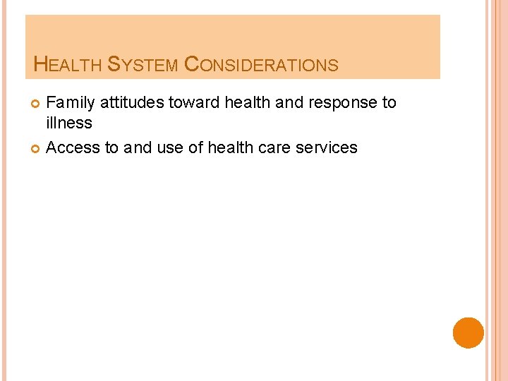 HEALTH SYSTEM CONSIDERATIONS Family attitudes toward health and response to illness Access to and