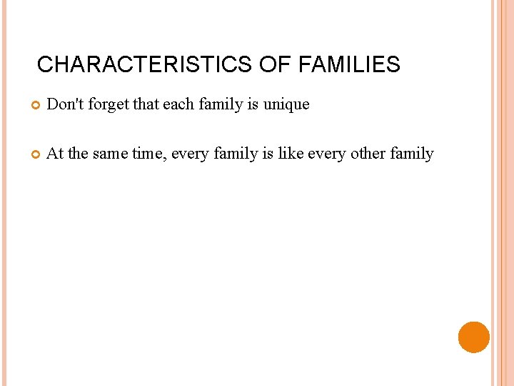CHARACTERISTICS OF FAMILIES Don't forget that each family is unique At the same time,