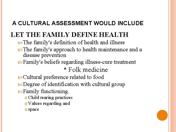 A CULTURAL ASSESSMENT WOULD INCLUDE LET THE FAMILY DEFINE HEALTH The family's definition of