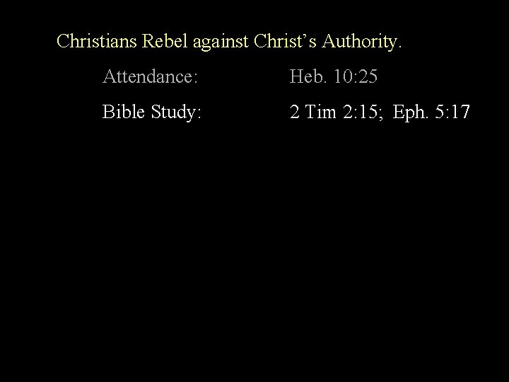 Christians Rebel against Christ’s Authority. Attendance: Heb. 10: 25 Bible Study: 2 Tim 2: