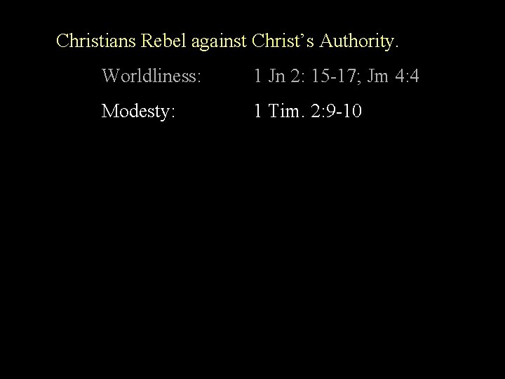 Christians Rebel against Christ’s Authority. Worldliness: 1 Jn 2: 15 -17; Jm 4: 4