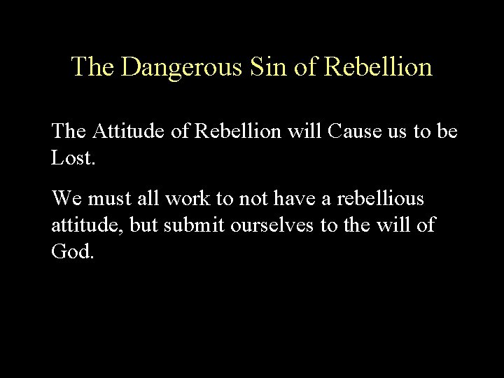 The Dangerous Sin of Rebellion The Attitude of Rebellion will Cause us to be