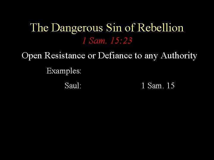 The Dangerous Sin of Rebellion 1 Sam. 15: 23 Open Resistance or Defiance to