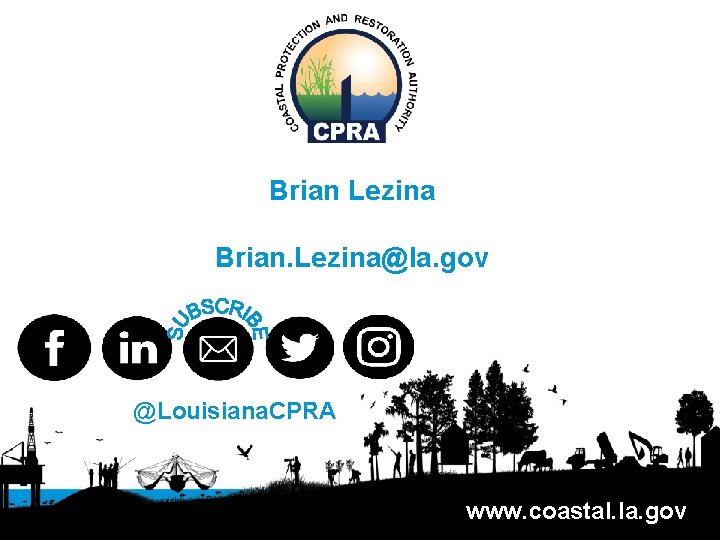 Brian Lezina Brian. Lezina@la. gov @Louisiana. CPRA www. coastal. la. gov 