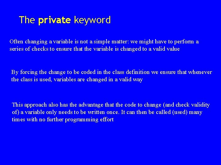 The private keyword Often changing a variable is not a simple matter: we might The private keyword Often changing a variable is not a simple matter: we might