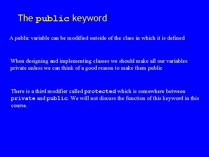 The public keyword A public variable can be modified outside of the class in The public keyword A public variable can be modified outside of the class in