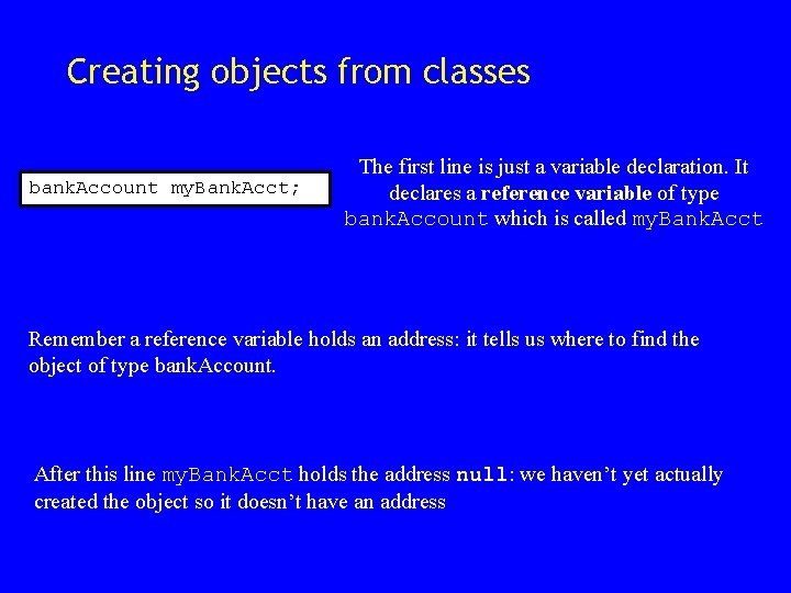 Creating objects from classes bank. Account my. Bank. Acct; The first line is just Creating objects from classes bank. Account my. Bank. Acct; The first line is just