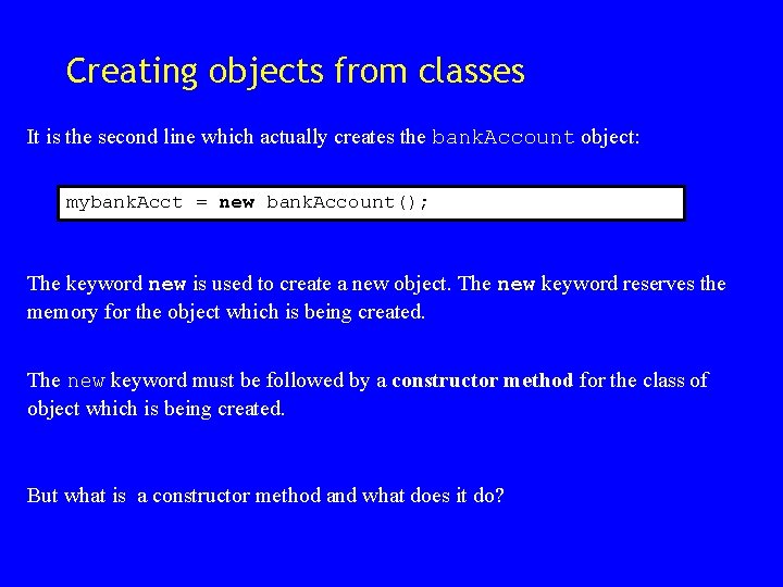 Creating objects from classes It is the second line which actually creates the bank. Creating objects from classes It is the second line which actually creates the bank.