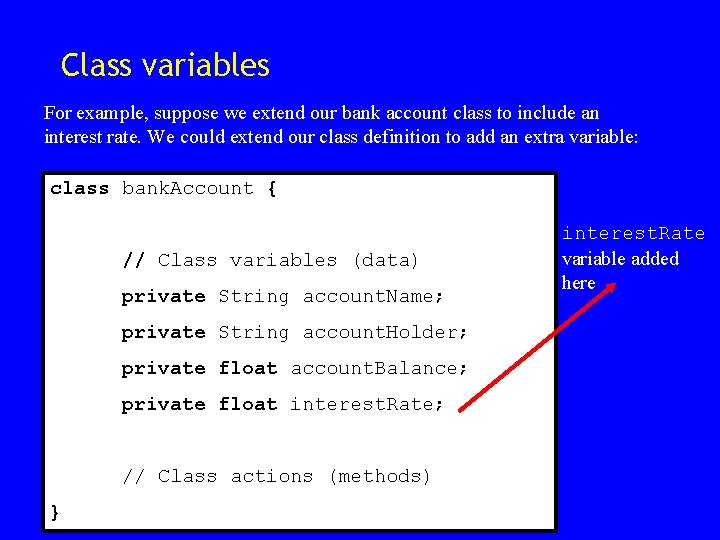 Class variables For example, suppose we extend our bank account class to include an Class variables For example, suppose we extend our bank account class to include an