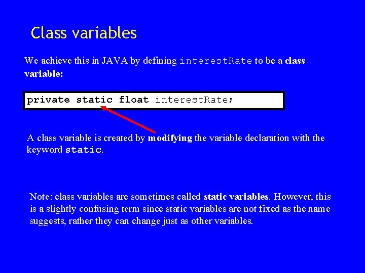Class variables We achieve this in JAVA by defining interest. Rate to be a Class variables We achieve this in JAVA by defining interest. Rate to be a