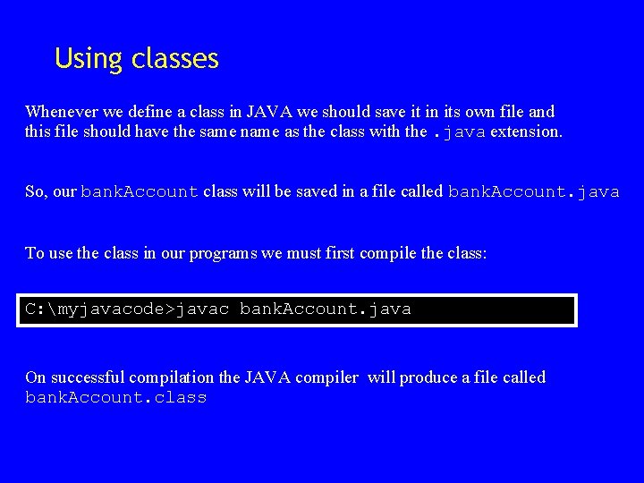 Using classes Whenever we define a class in JAVA we should save it in Using classes Whenever we define a class in JAVA we should save it in
