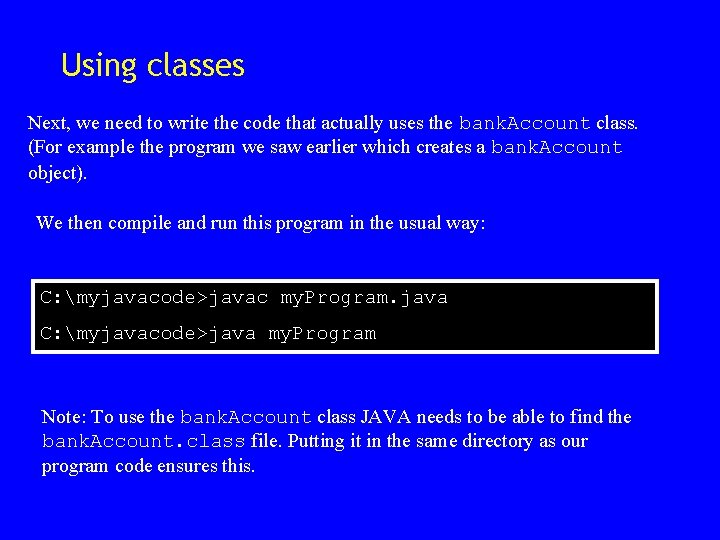 Using classes Next, we need to write the code that actually uses the bank. Using classes Next, we need to write the code that actually uses the bank.