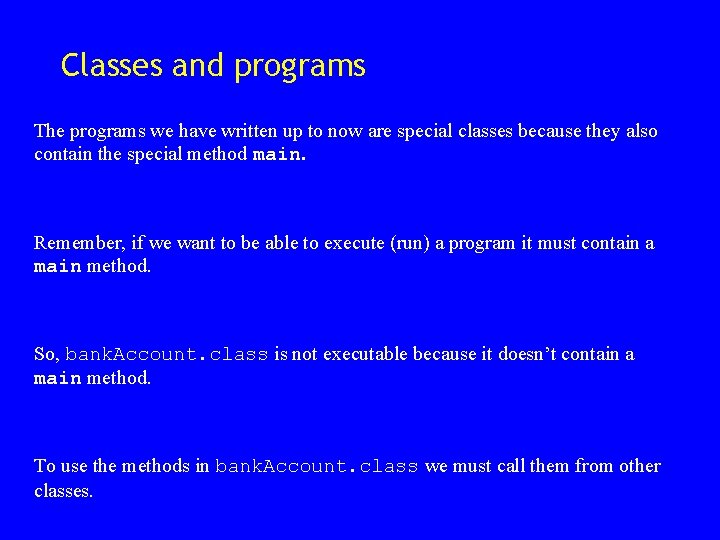 Classes and programs The programs we have written up to now are special classes Classes and programs The programs we have written up to now are special classes