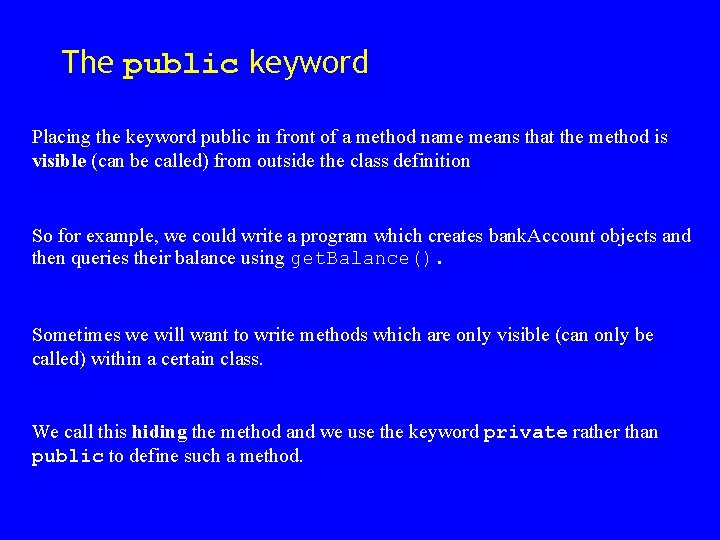 The public keyword Placing the keyword public in front of a method name means The public keyword Placing the keyword public in front of a method name means