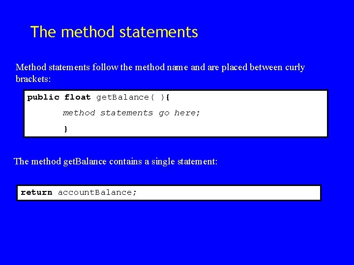 The method statements Method statements follow the method name and are placed between curly The method statements Method statements follow the method name and are placed between curly