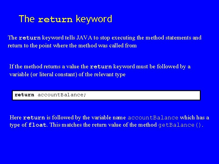 The return keyword tells JAVA to stop executing the method statements and return to The return keyword tells JAVA to stop executing the method statements and return to
