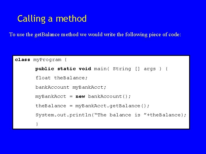 Calling a method To use the get. Balance method we would write the following Calling a method To use the get. Balance method we would write the following