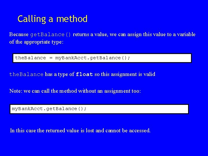 Calling a method Because get. Balance() returns a value, we can assign this value Calling a method Because get. Balance() returns a value, we can assign this value